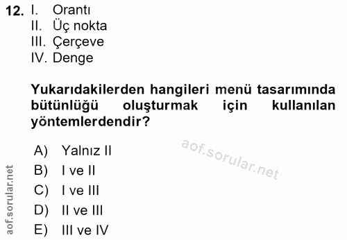 12. soru: I. Oranti II. Üç nokta III. Çerçeve IV. Denge Yukarıdakilerden hangileri menü tasarımında bütünlüğü oluşturmak için k…