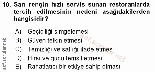 10. soru: Sarı rengin hızlı servis sunan restoranlarda tercih edilmesinin nedeni aşağıdakilerden hangisidir? A) Geçiciliği simg…