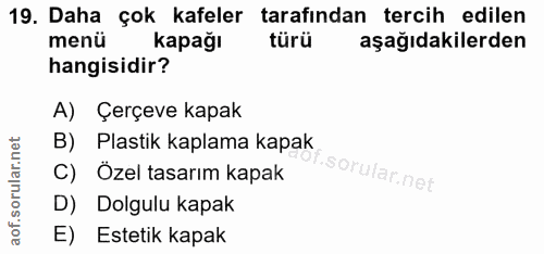 19. soru: Daha çok kafeler tarafından tercih edilen menü kapağı türü aşağıdakilerden hangisidir? A) Çerçeve kapak B) Plastik ka…