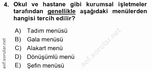 4. soru: Okul ve hastane gibi kurumsal işletmeler tarafından genellikle aşağıdaki menülerden hangisi tercih edilir? A) Tadım m…