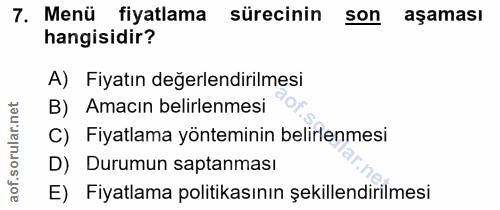 7. soru: Menü fiyatlama sürecinin son aşaması hangisidir? A) Fiyatın değerlendirilmesi orular.net B) Amacın belirlenmesi C) Fi…