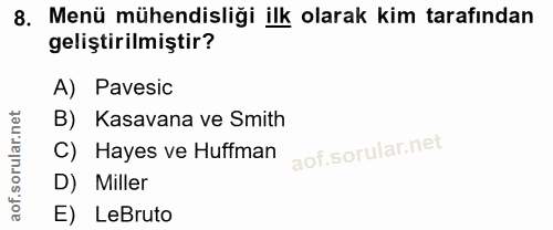 8. soru: Menü mühendisliği ilk olarak kim tarafından geliştirilmiştir? A) Pavesic B) Kasavana ve Smith C) Hayes ve Huffman D)…