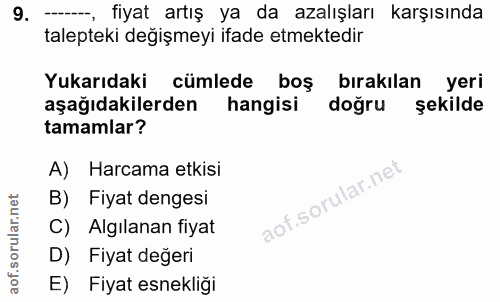 9. soru: fiyat artış ya da azalışları karşısında talepteki değişmeyi ifade etmektedir Yukarıdaki cümlede boş bırakılan yeri aş…