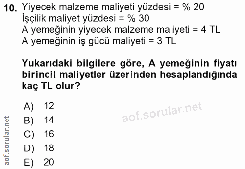 10. soru: Yiyecek malzeme maliyeti yüzdesi = % 20 Işçilik maliyet yüzdesi = % 30 A yemeğinin yiyecek malzeme maliyeti = 4 TL A…