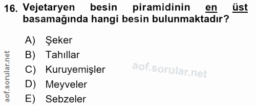 16. soru: Vejetaryen besin piramidinin en üst basamağında hangi besin bulunmaktadır? A) Şeker B) Tahıllar C) Kuruyemişler D) Me…