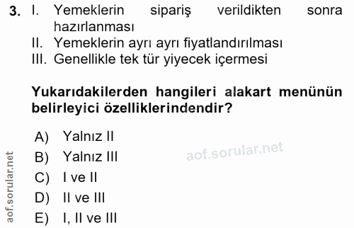 3. soru: I. Yemeklerin sipariş verildikten sonra hazırlanması II. Yemeklerin ayrı ayrı fiyatlandırılması III. Genellikle tek t…