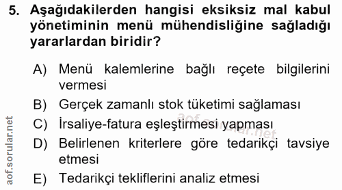 5. soru: Aşağıdakilerden hangisi eksiksiz mal kabul yönetiminin menü mühendisliğine sağladığı yararlardan biridir? A) Menü kal…