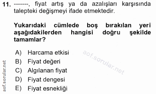 11. soru: ---, fiyat artış ya da azalışları karşısında talepteki değişmeyi ifade etmektedir. Yukarıdaki cümlede boş bırakılan y…