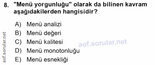 8. soru: "Menü yorgunluğu" olarak da bilinen kavram aşağıdakilerden hangisidir? A) Menü analizi B) Menü değeri C) Menü kalites…