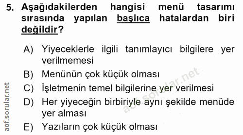 5. soru: Aşağıdakilerden hangisi menü tasarımı sırasında yapılan başlıca hatalardan biri değildir? A) Yiyeceklerle ilgili tanı…