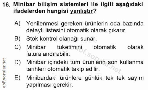 16. soru: Minibar bilişim sistemleri ile ilgili aşağıdaki ifadelerden hangisi yanlıştır? A) Yenilenmesi gereken ürünlerin oda b…