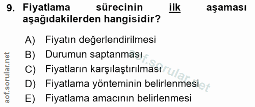 9. soru: Fiyatlama sürecinin ilK aşaması aşağıdakilerden hangisidir? A) Fiyatın değerlendirilmesi B) Durumun saptanması C) Fiy…