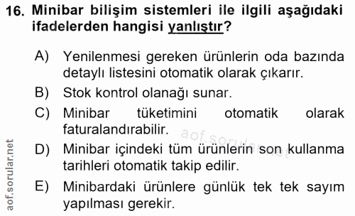 16. soru: Minibar bilişim sistemleri ile ilgili aşağıdaki ifadelerden hangisi yanlıştır? A) Yenilenmesi gereken ürünlerin oda b…