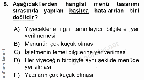 5. soru: Aşağıdakilerden hangisi menü tasarımı sırasında yapılan başlıca hatalardan biri değildir? A) Yiyeceklerle ilgili tanı…