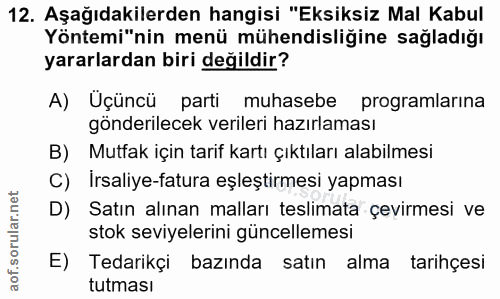 12. soru: Aşağıdakilerden hangisi "Eksiksiz Mal Kabul Yöntemi"nin menü mühendisliğine sağladığı yararlardan biri değildir? A) Ü…