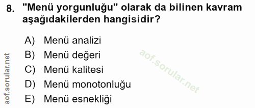 8. soru: "Menü yorgunluğu" olarak da bilinen kavram aşağıdakilerden hangisidir? A) Menü analizi B) Menü değeri Menü kalitesi D…