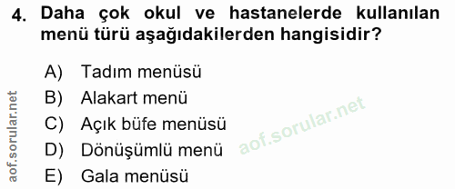 4. soru: Daha çok okul ve hastanelerde kullanılan menü türü aşağıdakilerden hangisidir? Tadım menüsü B) Alakart menü C) Açık b…