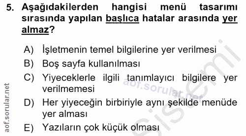 5. soru: Aşağıdakilerden hangisi menü tasarımı sırasında yapılan başlıca hatalar arasında yer almaz? A) Işletmenin temel bilgi…