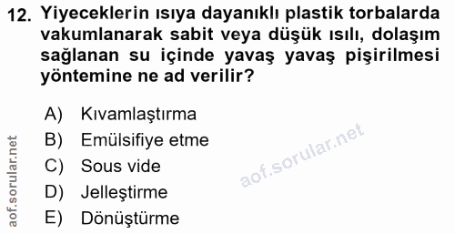 12. soru: Yiyeceklerin ısıya dayanıklı plastik torbalarda vakumlanarak sabit veya düşük ısılı, dolaşım sağlanan su içinde yavaş…