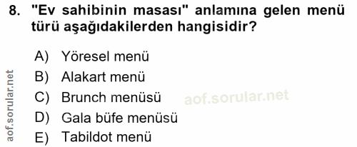 8. soru: "Ev sahibinin masası" anlamına gelen menü türü aşağıdakilerden hangisidir? A) Yöresel menü B) Alakart menü C) Brunch…