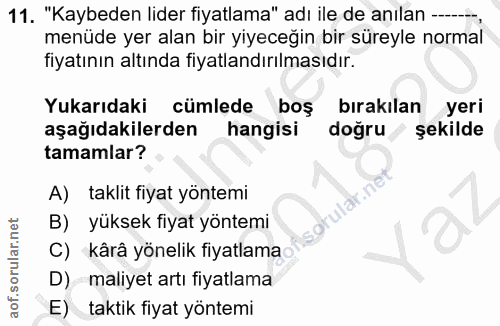 11. soru: "Kaybeden lider fiyatlama" adı ile de anılan --, menüde yer alan bir yiyeceğin bir süreyle normal fiyatının altında f…