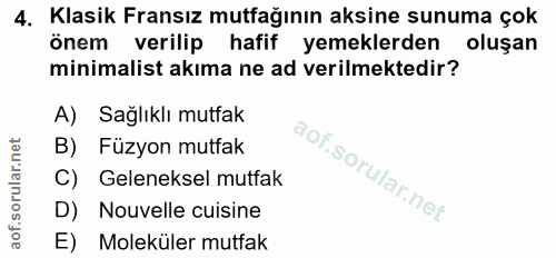 4. soru: Klasik Fransız mutfağının aksine sunuma çok önem verilip hafif yemeklerden oluşan minimalist akıma ne ad verilmektedi…