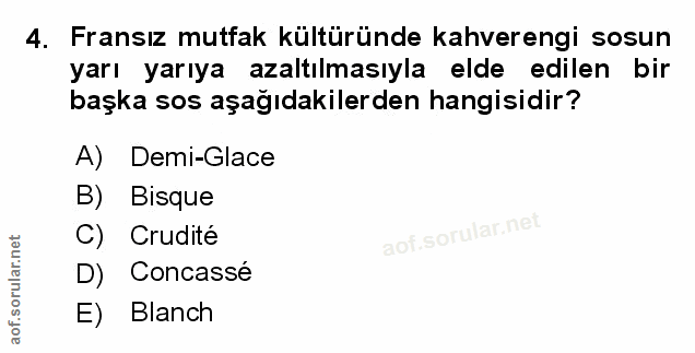 4. soru: Fransız mutfak kültüründe kahverengi sosun yarı yarıya azaltılmasıyla elde edilen bir başka sos aşağıdakilerden hangi…