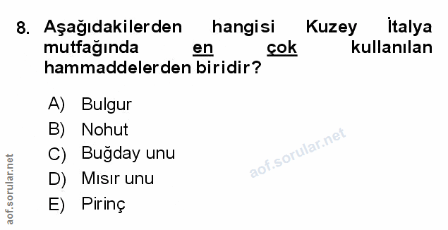 8. soru: Aşağıdakilerden hangisi Kuzey italya mutfağında en çok kullanılan hammaddelerden biridir? A) Bulgur B Nohut lof.sorul…