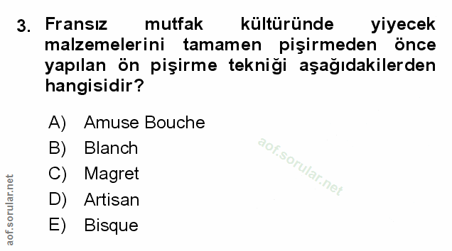 3. soru: Fransız mutfak kültüründe yiyecek malzemelerini tamamen pişirmeden önce yapılan ön pişirme teknigi aşağıdakilerden ha…