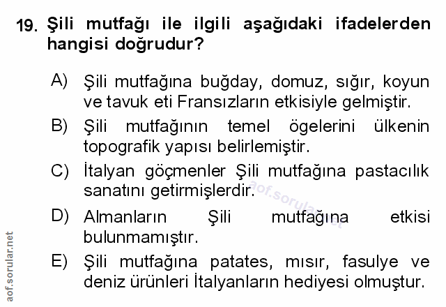 19. soru: Șili mutfağı ile ilgili aşağıdaki ifadelerden hangisi doğrudur? A) Şili mutfağına buğday, domuz, sığır, koyun ve tavu…