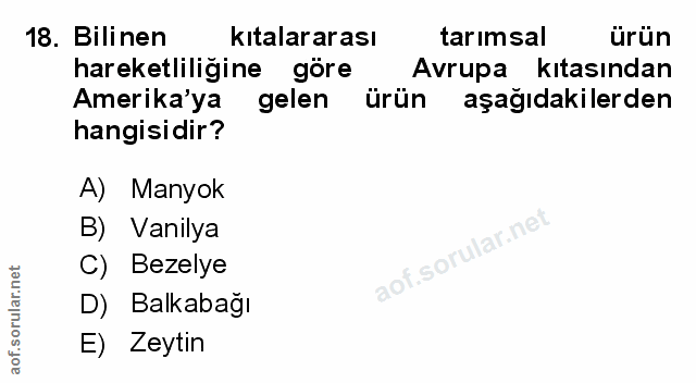 18. soru: Bilinen kıtalararası tarimsal ürün hareketliliğine göre Avrupa kitasından Amerika'ya gelen ürün aşağıdakilerden hangi…