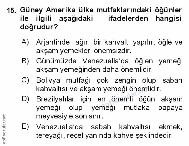 15. soru: Güney Amerika ülke mutfaklarındaki ögünler ile ilgili aşağıdaki ifadelerden hangisi doğrudur? A) Arjantinde ağır bir…