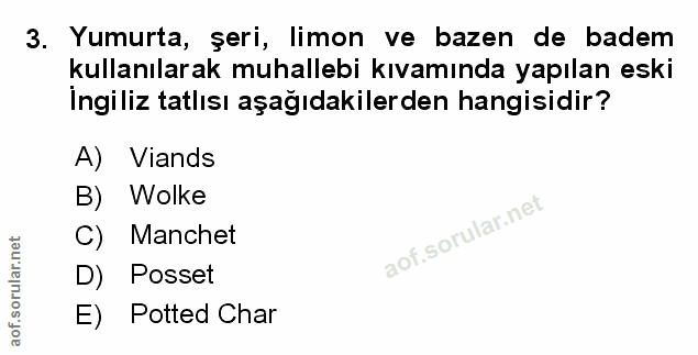 3. soru: Yumurta, şeri, limon ve bazen de badem kullanılarak muhallebi kıvamında yapılan eski İngiliz tatlısı aşağıdakilerden…