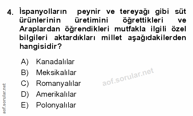 4. soru: İspanyolların peynir ve tereyağı gibi süt ürünlerinin üretimini öğrettikleri ve Araplardan öğrendikleri mutfakla ilgi…