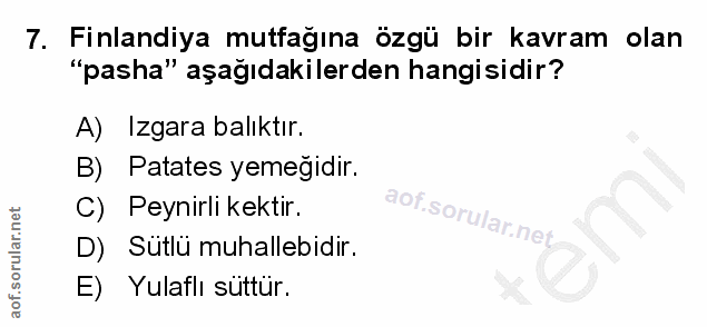 7. soru: Finlandiya mutfagına özgü bir kavram olan "pasha" aşağıdakilerden hangisidir? A) Izgara balıktır. B) Patates yemeğidi…