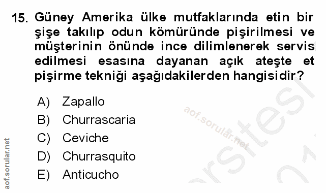 15. soru: Güney Amerika ülke mutfaklarında etin bir şişe takılıp odun kömüründe pişirilmesi ve müşterinin önünde ince dilimlene…