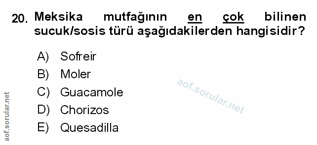 20. soru: Meksika mutfağının en çok bilinen sucuk/sosis türü aşağıdakilerden hangisidir? A) Sofreir B) Moler C) Guacamole D) Ch…
