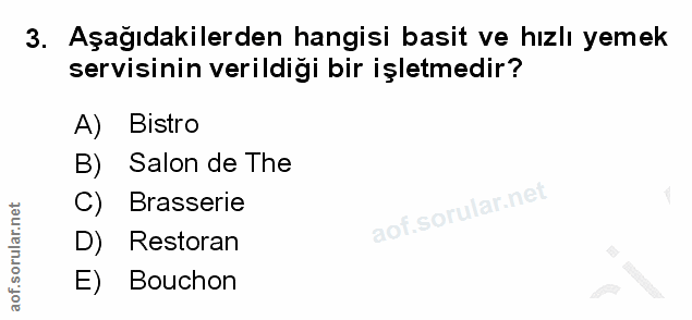 3. soru: Aşağıdakilerden hangisi basit ve hızlı yemek servisinin verildiği bir işletmedir? A) Bistro B) Salon de The C) Brasse…