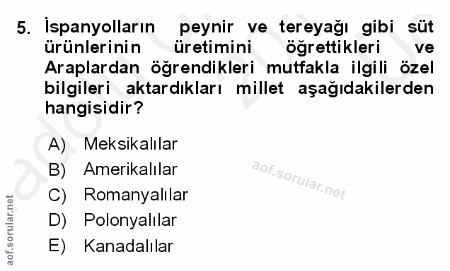 5. soru: İspanyolların peynir ve tereyağı gibi süt ürünlerinin üretimini öğrettikleri ve Araplardan ögrendikleri mutfakla ilgi…
