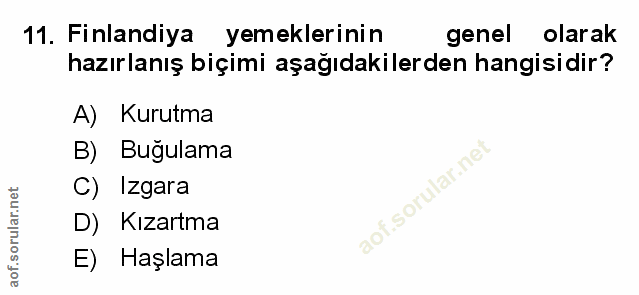 11. soru: Finlandiya yemeklerinin genel olarak hazırlanış biçimi aşağıdakilerden hangisidir? A) Kurutma B) Buğulama C) Izgara a…