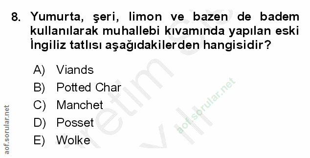 8. soru: Yumurta, şeri, limon ve bazen de badem kullanılarak muhallebi kıvamında yapılan eski Ingiliz tatlısı aşağıdakilerden…