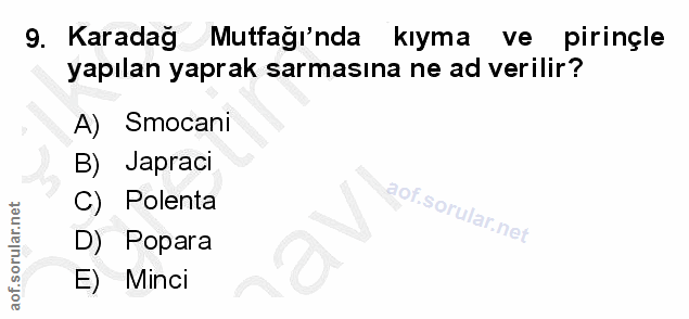 9. soru: Karadağ Mutfağı'nda kıyma ve pirinçle yapılan yaprak sarmasına ne ad verilir? A) Smocani B) Japraci C) Polenta D) Pop…