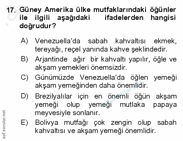 17. soru: Güney Amerika ülke mutfaklarındaki ögünler ile ilgili aşağıdaki ifadelerden hangisi doğrudur? A) Venezuela'da sabah k…