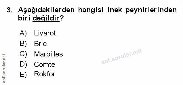 3. soru: Aşağıdakilerden hangisi inek peynirlerinden biri değildir? A) Livarot B) Brie C) Maroilles D) Comte E) Rokfor
