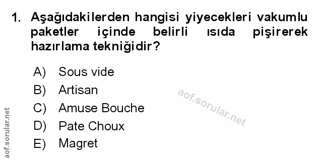 1. soru: Aşağıdakilerden hangisi yiyecekleri vakumlu paketler içinde belirli IsIda pişirerek hazırlama tekniğidir? A) Sous vid…