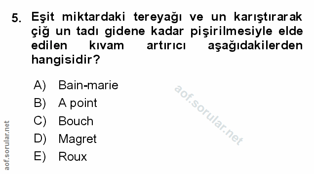 5. soru: Eşit miktardaki tereyağı ve un karıştırarak çiğ un tadı gidene kadar pişirilmesiyle elde edilen kıvam artırıcı aşağıd…