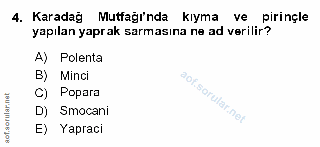 4. soru: Karadağ Mutfağı'nda kıyma ve pirinçle yapılan yaprak sarmasına ne ad verilir? A) Polenta B) Minci Popara D) Smocani E…