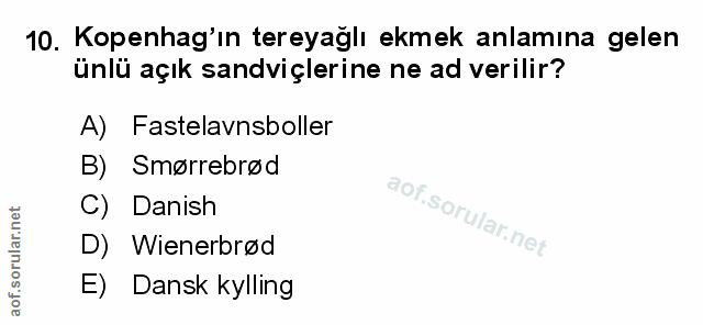 10. soru: Kopenhag'ın tereyaglı ekmek anlamına gelen ünlü açık sandviçlerine ne ad verilir? A) Fastelavnsboller B) Smørrebrød C…