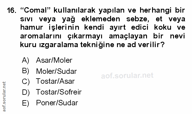 16. soru: "'Comal" kullanılarak yapılan ve herhangi bir SIvi veya yağ eklemeden sebze, et veya hamur işlerinin kendi ayırt edic…