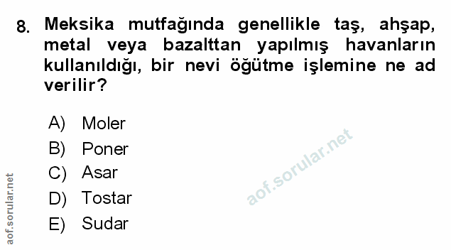 8. soru: Meksika mutfagında genellikle taş, ahşap, metal veya bazalttan yapılmış havanların kullanıldığı, bir nevi öğütme işle…